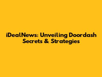 iDealNews: Unveiling Doordash Secrets & Strategies