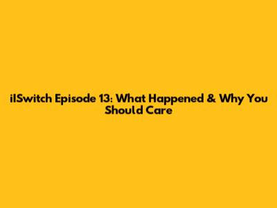 iISwitch Episode 13: What Happened & Why You Should Care