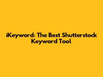 iKeyword: The Best Shutterstock Keyword Tool