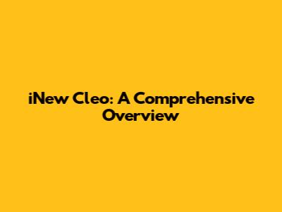 iNew Cleo: A Comprehensive Overview