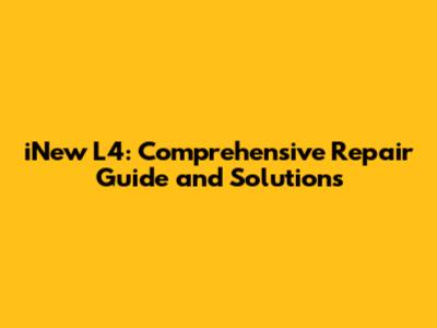 iNew L4: Comprehensive Repair Guide and Solutions