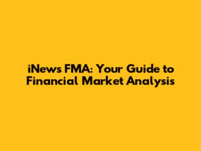 iNews FMA: Your Guide to Financial Market Analysis