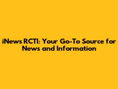 iNews RCTI: Your Go-To Source for News and Information