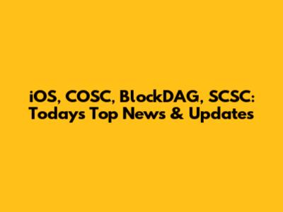 iOS, COSC, BlockDAG, SCSC: Today's Top News & Updates