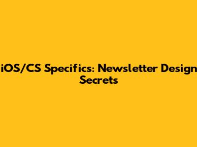 iOS/CS Specifics: Newsletter Design Secrets