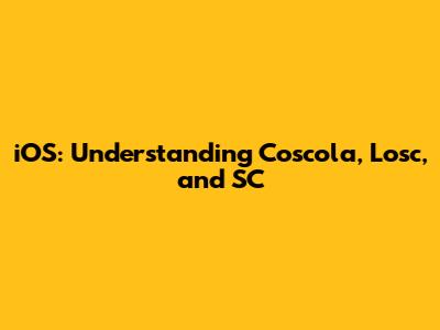 iOS: Understanding Coscola, Losc, and SC