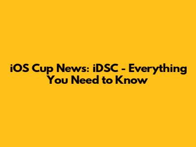 iOS Cup News: iDSC - Everything You Need to Know