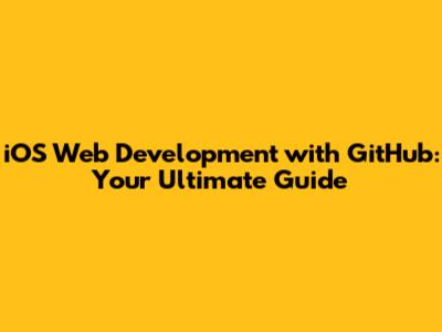 iOS Web Development with GitHub: Your Ultimate Guide