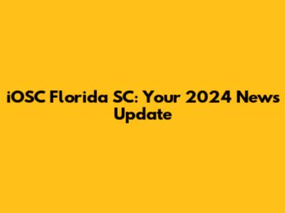 iOSC Florida SC: Your 2024 News Update