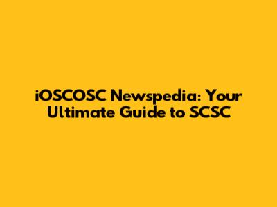iOSCOSC Newspedia: Your Ultimate Guide to SCSC