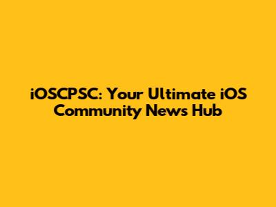 iOSCPSC: Your Ultimate iOS Community News Hub