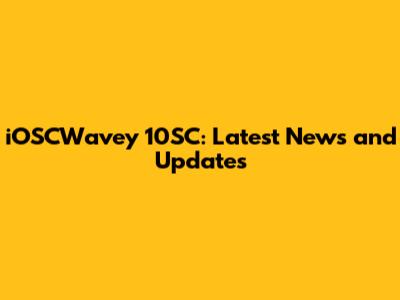 iOSCWavey 10SC: Latest News and Updates