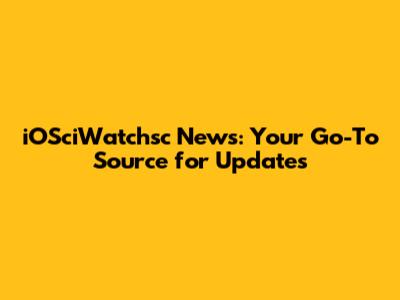 iOSciWatchsc News: Your Go-To Source for Updates