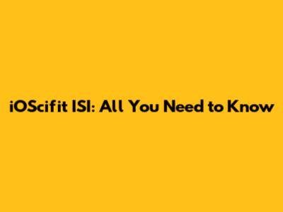 iOScifit ISI: All You Need to Know