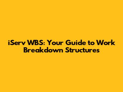 iServ WBS: Your Guide to Work Breakdown Structures