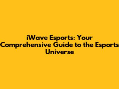iWave Esports: Your Comprehensive Guide to the Esports Universe