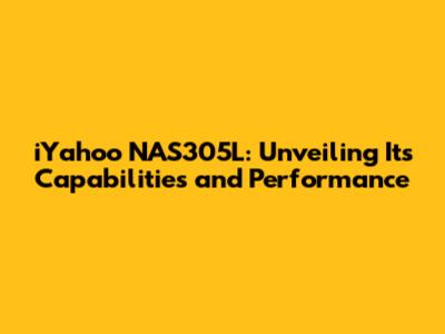 iYahoo NAS305L: Unveiling Its Capabilities and Performance