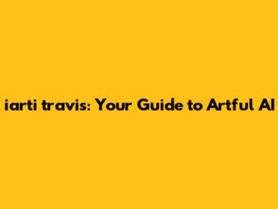 iarti travis: Your Guide to Artful AI