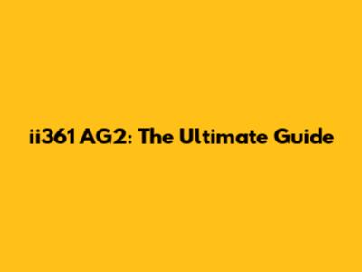 ii361 AG2: The Ultimate Guide