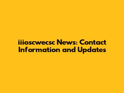 iiioscwecsc News: Contact Information and Updates