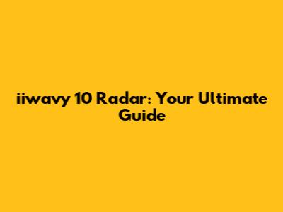 iiwavy 10 Radar: Your Ultimate Guide