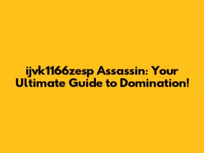 ijvk1166zesp Assassin: Your Ultimate Guide to Domination!