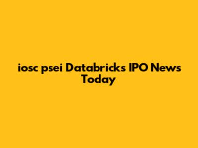 iosc psei Databricks IPO News Today