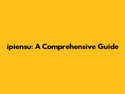 ipiensu: A Comprehensive Guide