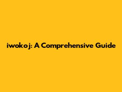 iwokoj: A Comprehensive Guide