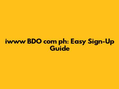 iwww BDO com ph: Easy Sign-Up Guide