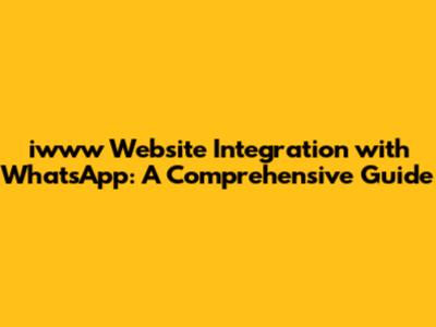 iwww Website Integration with WhatsApp: A Comprehensive Guide