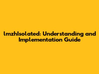 lmzhIsolated: Understanding and Implementation Guide