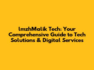 lmzhMalik Tech: Your Comprehensive Guide to Tech Solutions & Digital Services