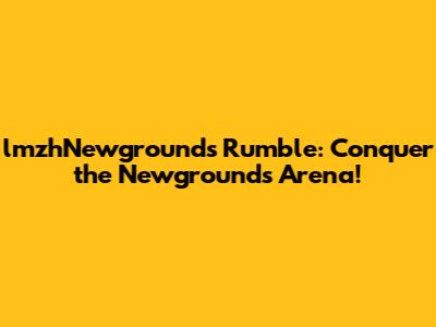 lmzhNewgrounds Rumble: Conquer the Newgrounds Arena!