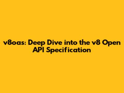 v8oas: Deep Dive into the v8 Open API Specification